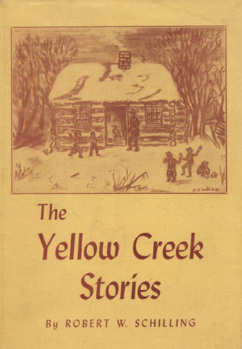 The Yellow Creek Stories by Robert W. Schilling
